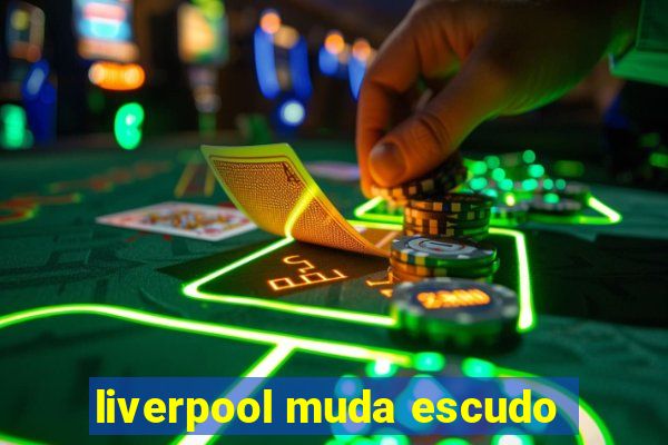 liverpool muda escudo